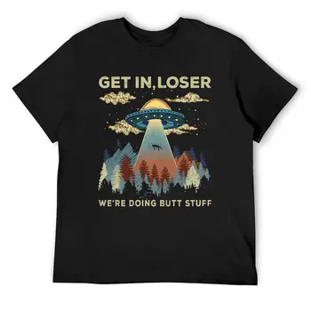 UFO Alien Get in Loser We're Doing Butt Stuff Футболка Крутые футболки с коротким рукавом графические топы Дропшиппинг Лето Потрясающие Большие Размеры